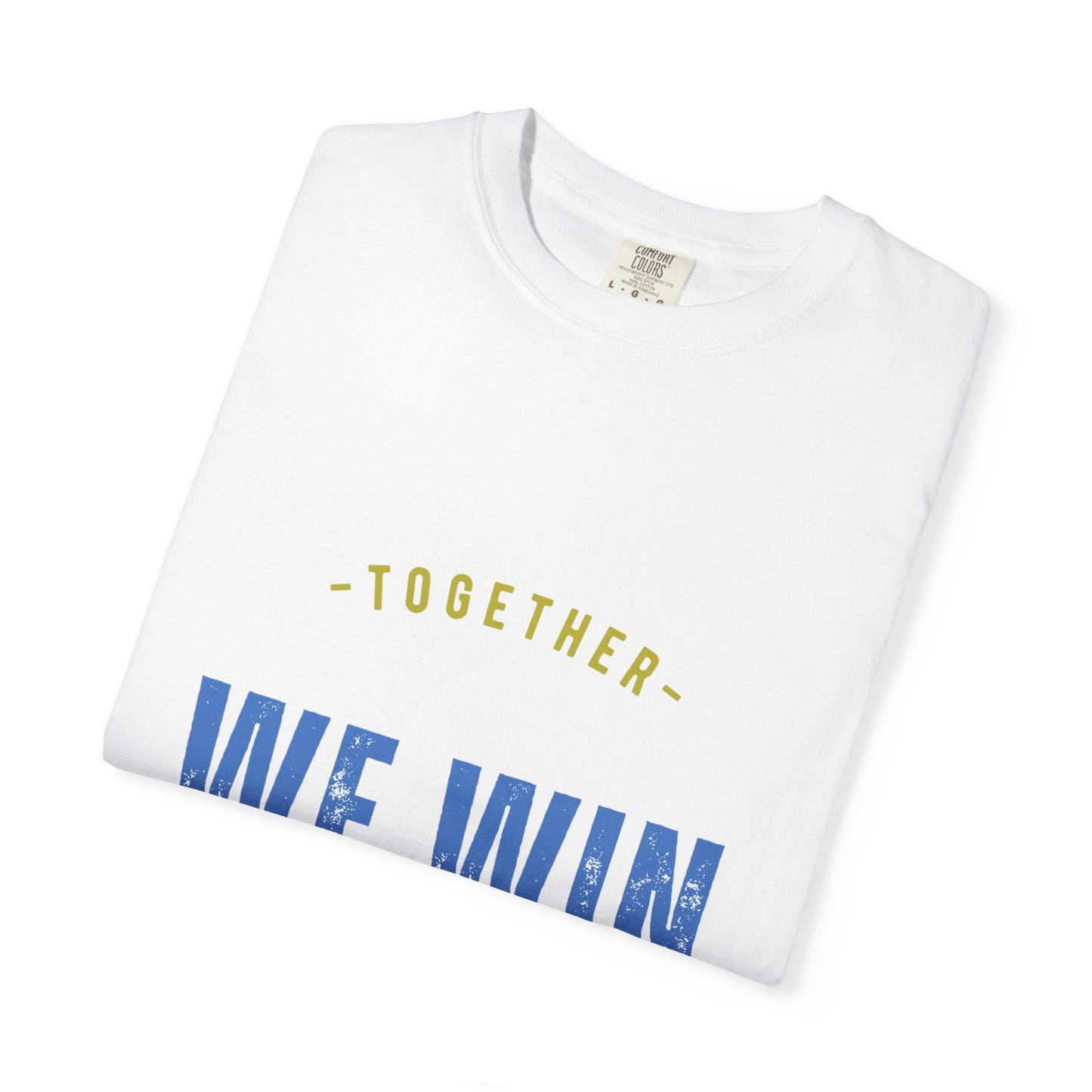 Together We Win Garment-Dyed Unisex T-Shirt, Casual Tee, Gift for Team Spirit, Sports Events, Motivational Apparel, Positive Vibes