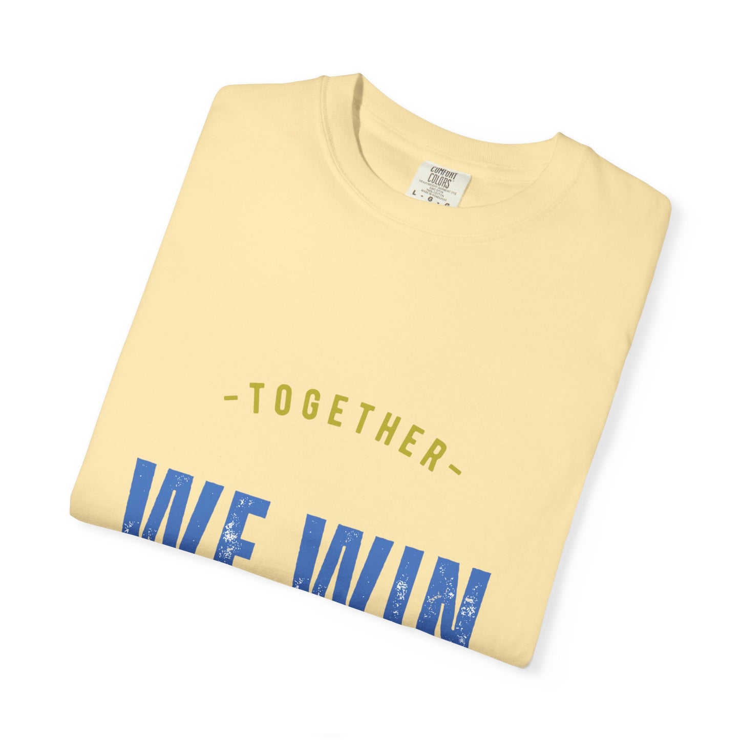 Together We Win Garment-Dyed Unisex T-Shirt, Casual Tee, Gift for Team Spirit, Sports Events, Motivational Apparel, Positive Vibes