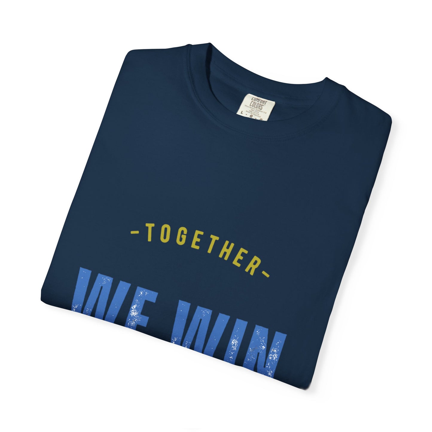 Together We Win Garment-Dyed Unisex T-Shirt, Casual Tee, Gift for Team Spirit, Sports Events, Motivational Apparel, Positive Vibes