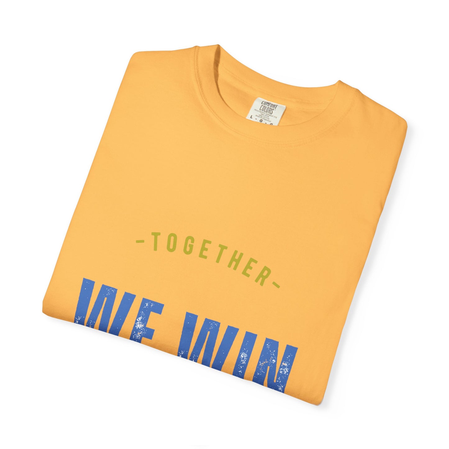 Together We Win Garment-Dyed Unisex T-Shirt, Casual Tee, Gift for Team Spirit, Sports Events, Motivational Apparel, Positive Vibes
